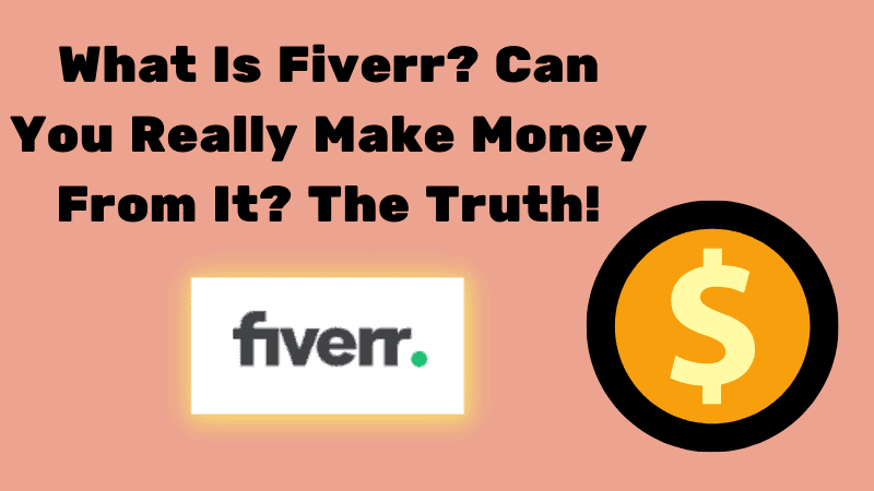 What Is Fiverr? Can You Really Make Money From It? The Truth!