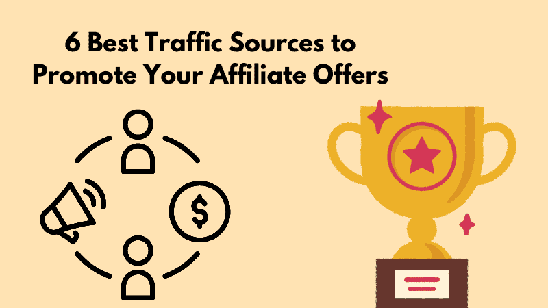 6 Best Traffic Sources to Promote Your Affiliate Offers