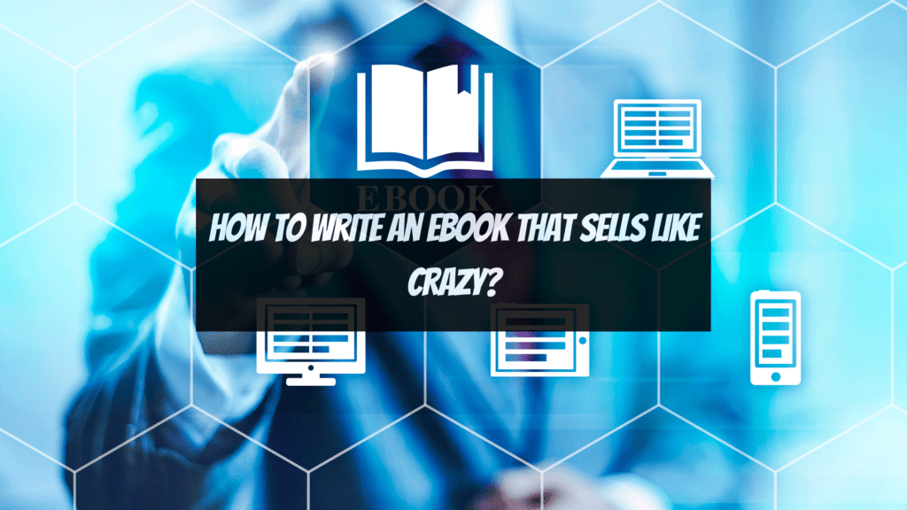 Is Selling Ebooks Profitable - How to write an ebook that sells like crazy?