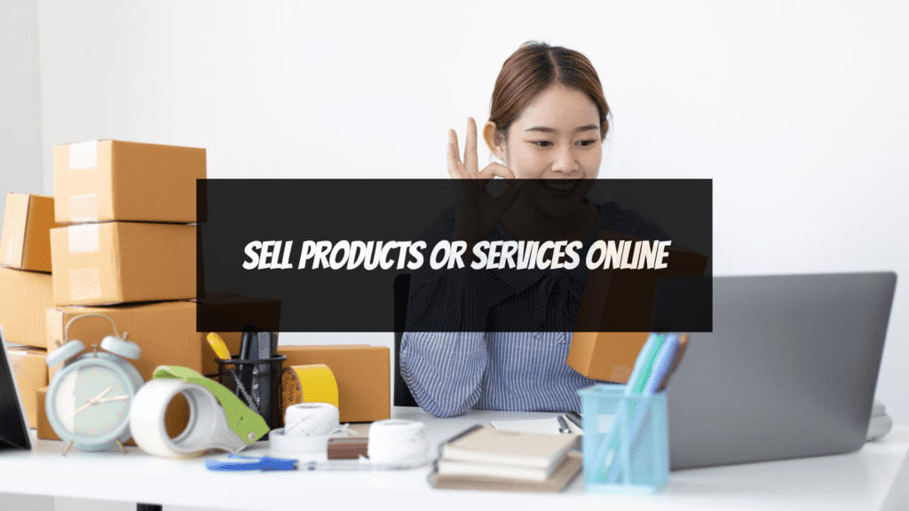 Earn Money Online Without Investment in Mobile: 1.Sell products or services online