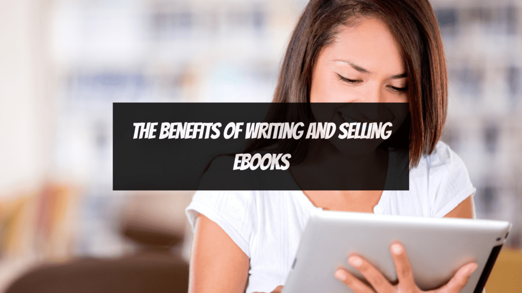 Is Selling Ebooks Profitable - The benefits of writing and selling ebooks