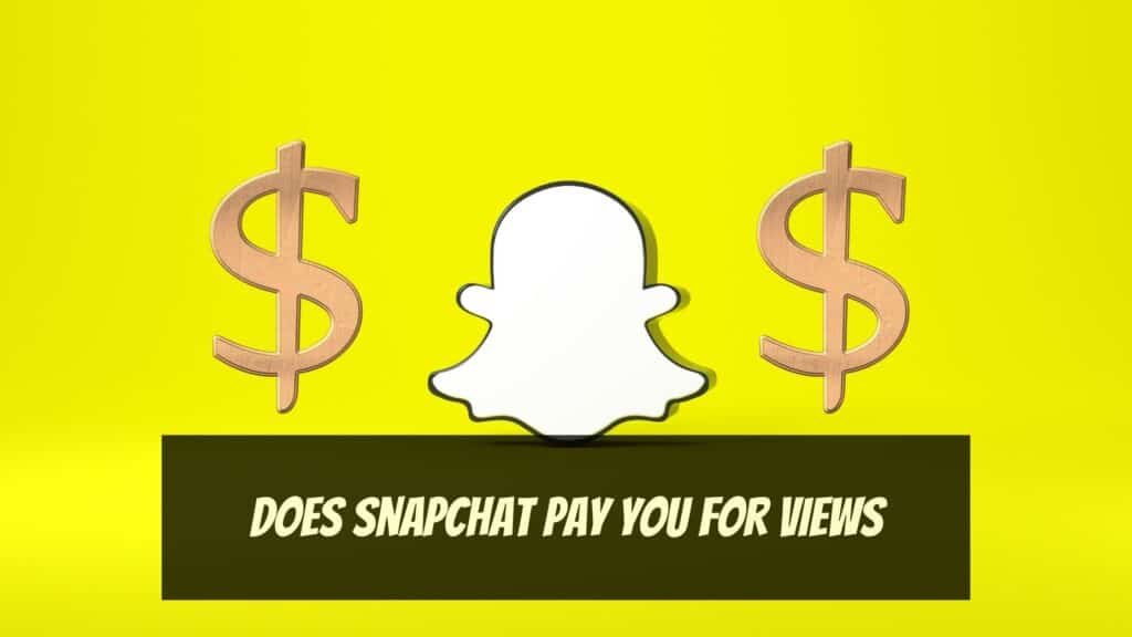 Does Snapchat Pay You for Views?
