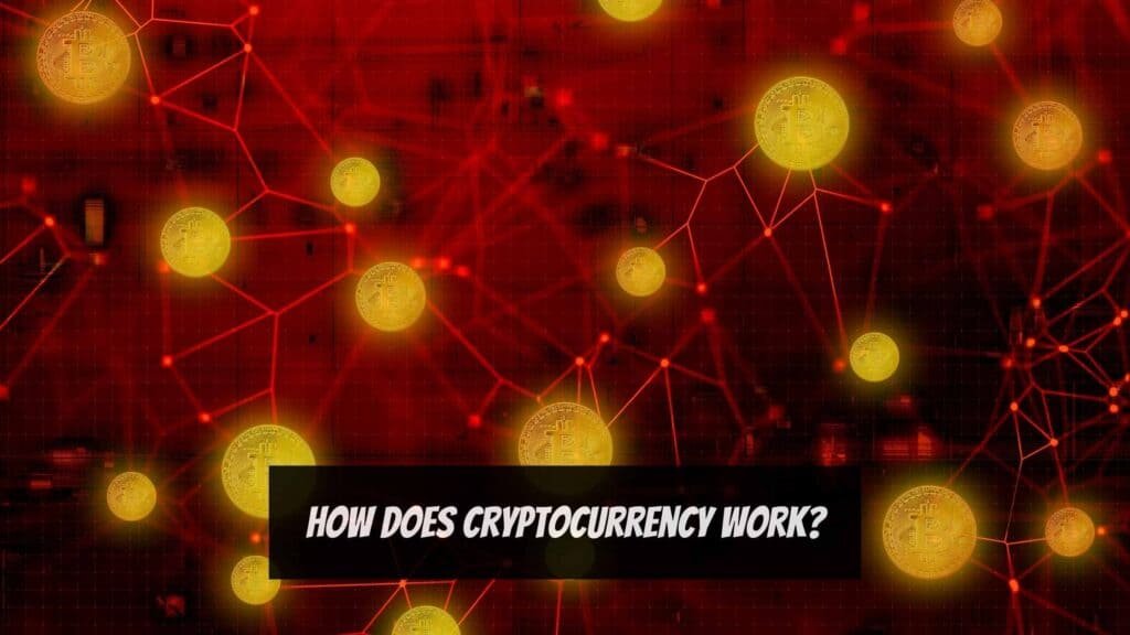 How Does Cryptocurrency Work?