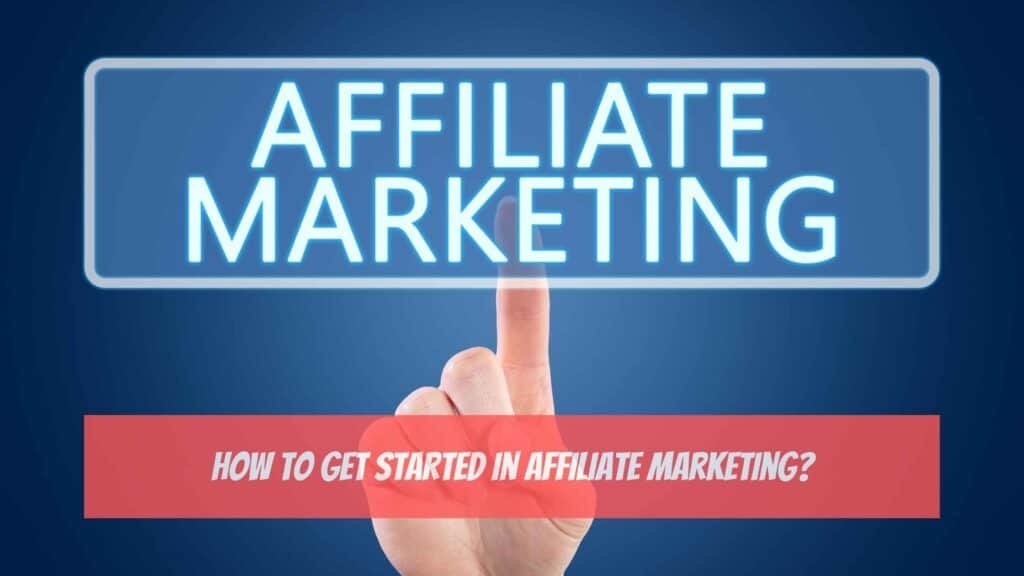 How to Get Started in Affiliate Marketing?