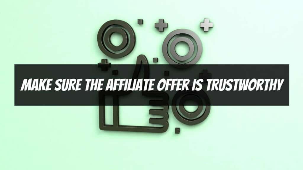 Things to Do Before Sending Traffic Visitors to an Affiliate Offer - Make Sure The Affiliate Offer Is Trustworthy