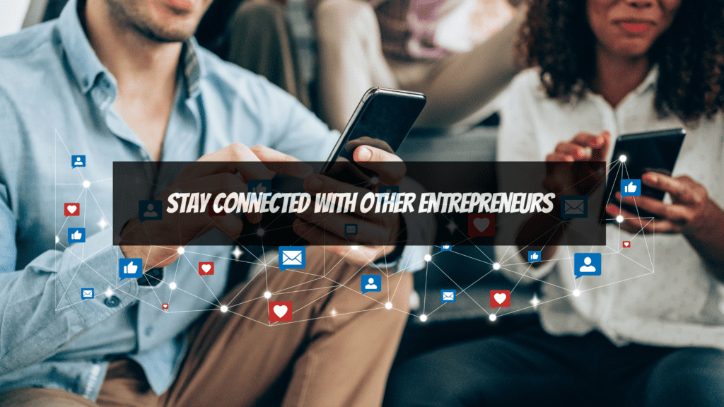 Stay Connected with Other Entrepreneurs