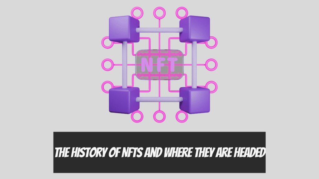 The History of NFTs and Where They Are Headed