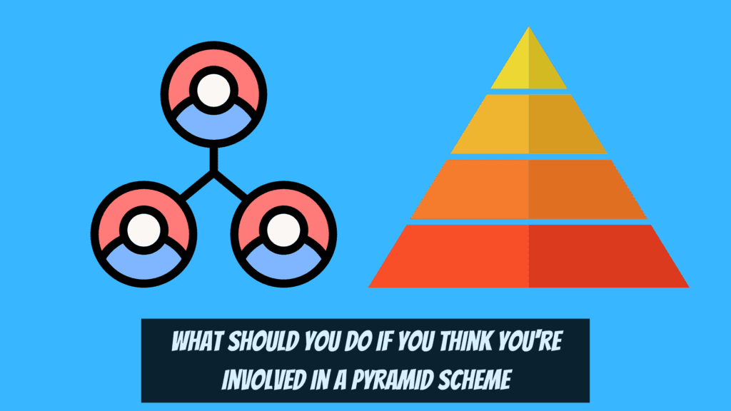 Types of Pyramid Schemes - What should you do if you think you're involved in a pyramid scheme?