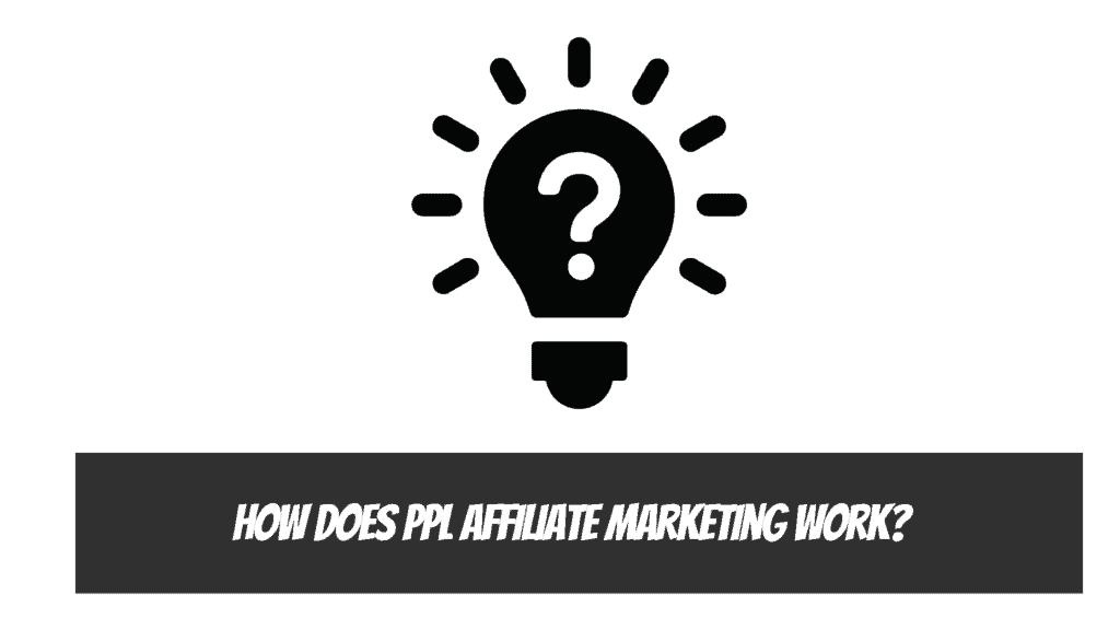 How Does PPL Affiliate Marketing Work?