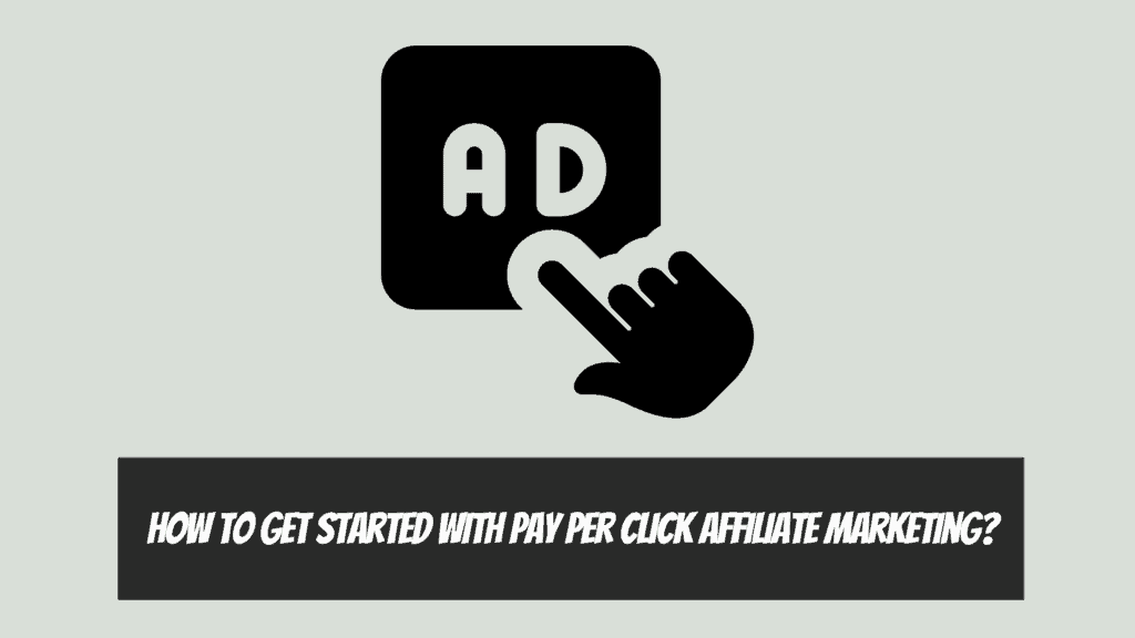 Pay Per Click Affiliate Marketing - How to get started with pay-per-click affiliate marketing?