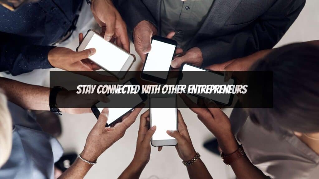 Starting a Business from Home -  stay connected with other entrpreneurs