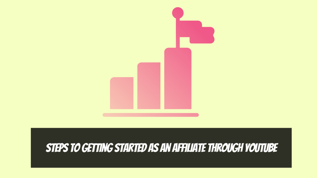 How YouTubers Do Affiliate Marketing - Steps to Getting Started as an Affiliate Through YouTube