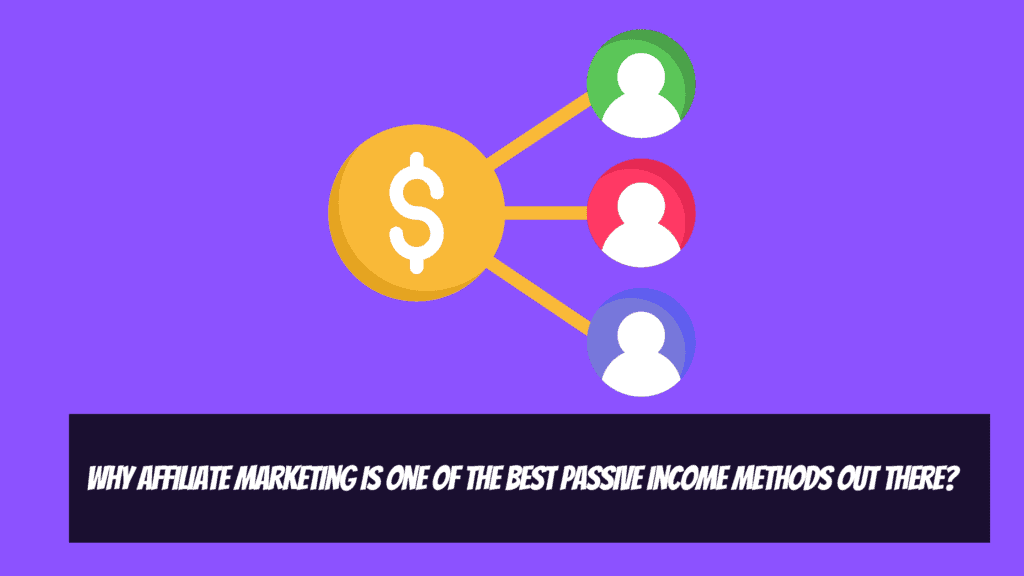 Why Affiliate Marketing Is One of The Best Passive Income Methods out There