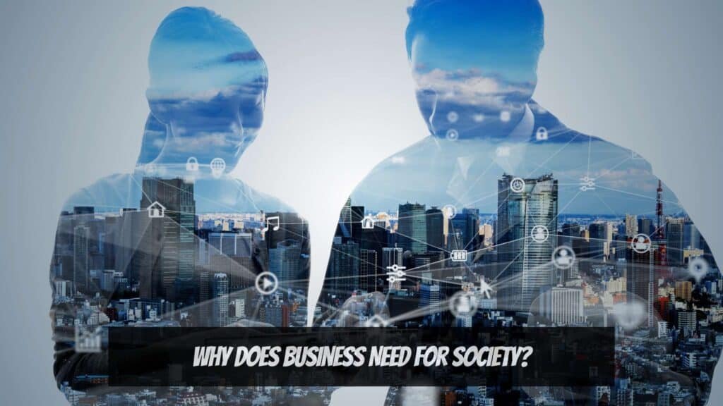 Businesses - Why does Business need for society