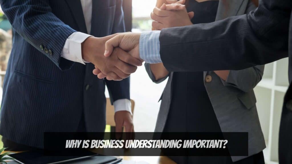 Understanding Business - Why is Business Understanding Important?