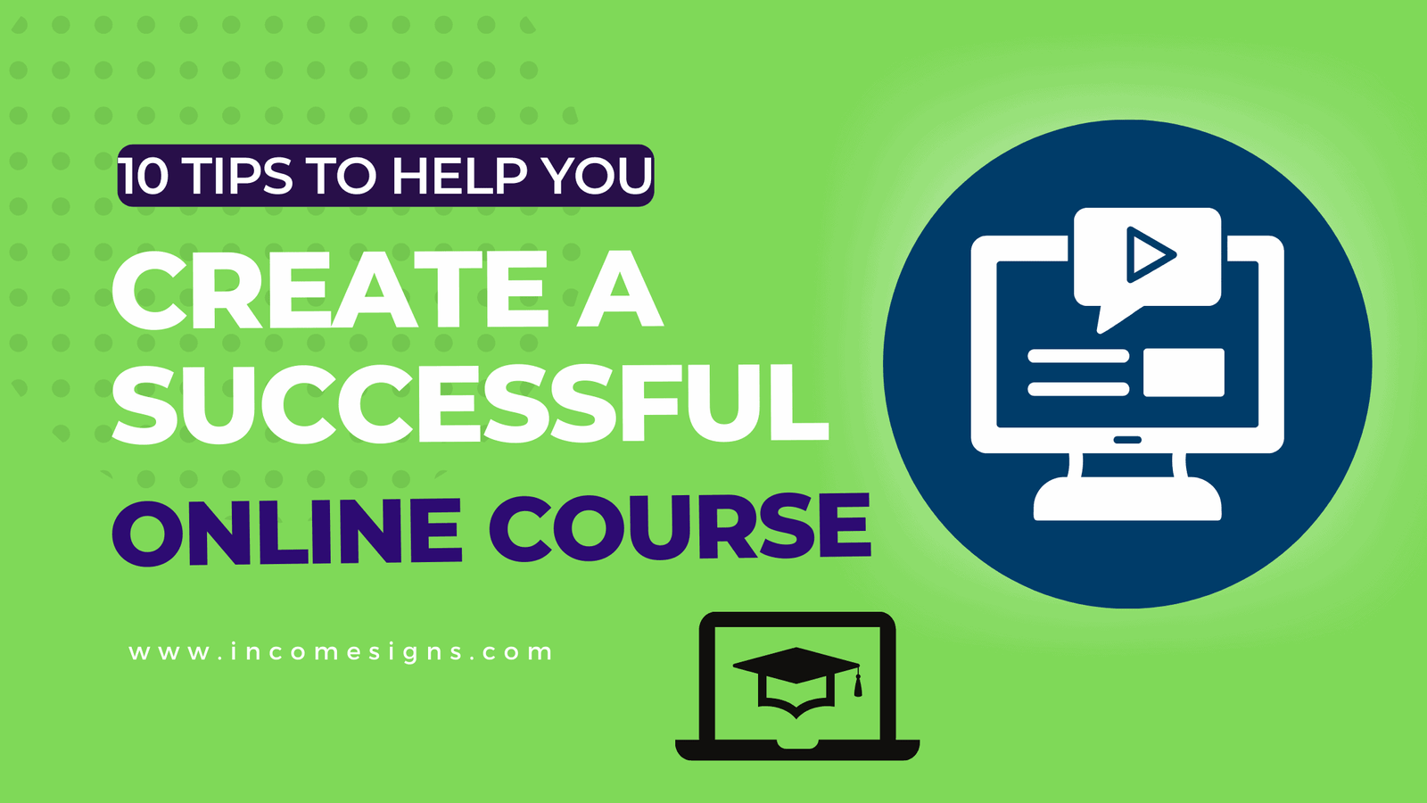10 Tips to Help You Create a Successful Online Course