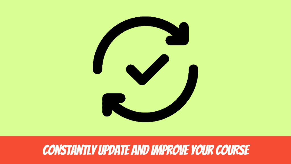 Tips to Help You Create a Successful Online Course - Constantly update and improve your course.
