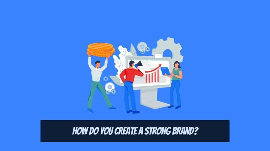 Branding in 2023 - How Do You Create a Strong Brand?