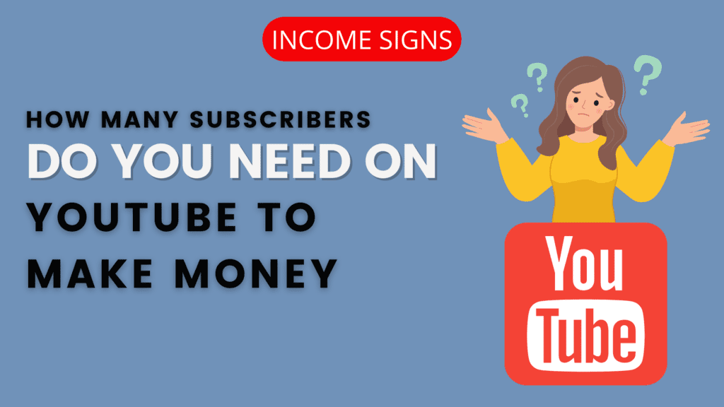 How Many Subscribers Do You Need on YouTube to Make Money - Income Signs