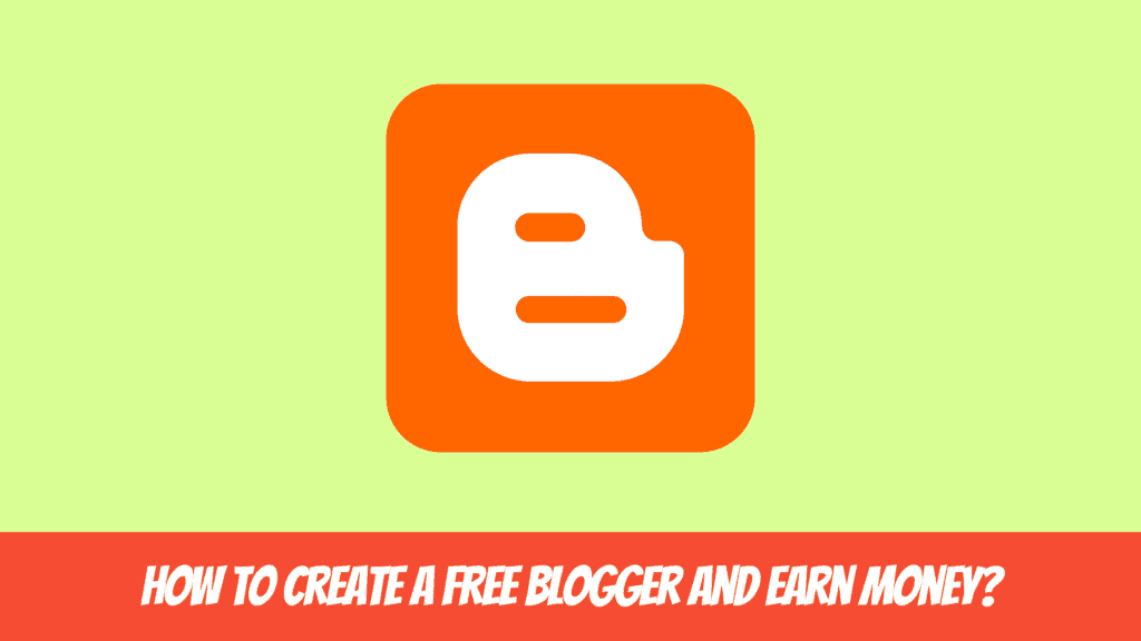 How to Create a Website on Google and Earn Money - Create a Free Blogger and Earn Money