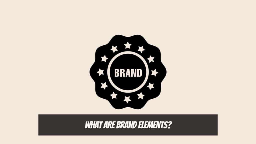 Brand Elements - What are Brand Elements?