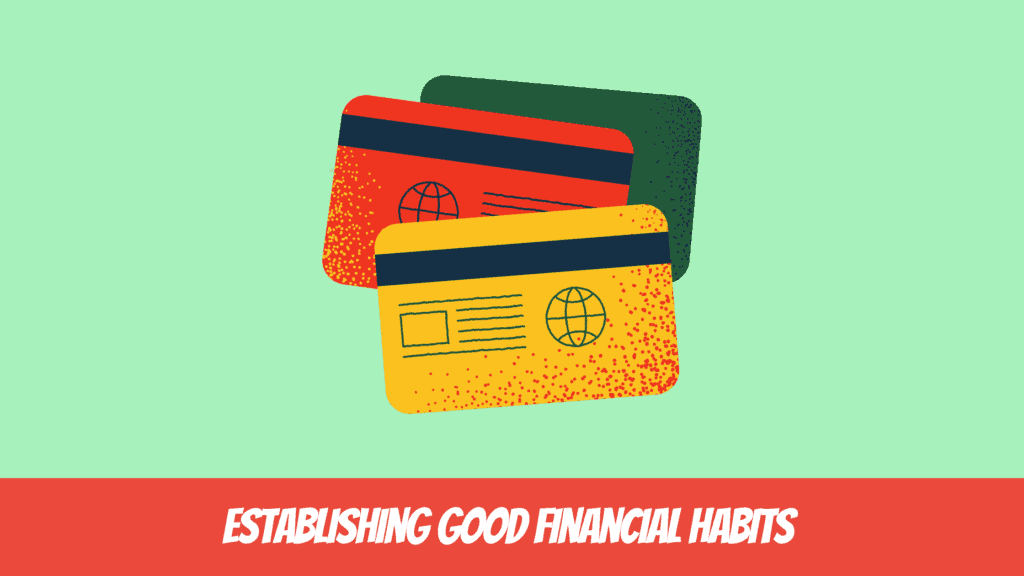 Establishing Good Financial Habits Through Responsible Use of Credit Cards