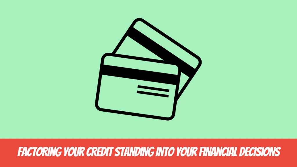 Factoring Your credit Standing into Your Financial Decisions
