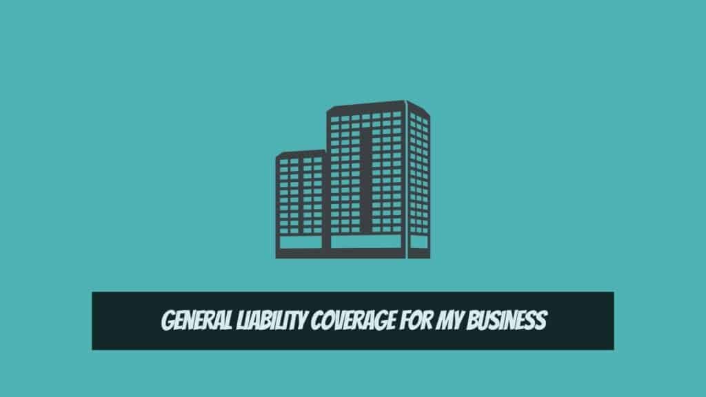 General Liability Coverage for My Business - What Is General Liability Insurance