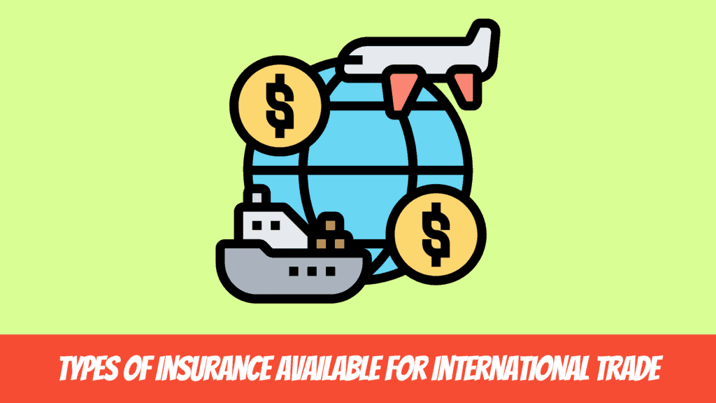 Importance of Insurance to Trade - Types of insurance available for international trade
