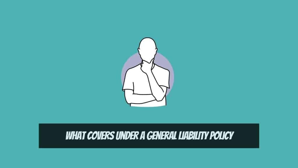 What Covers Under a General Liability Policy - What Is General Liability Insurance