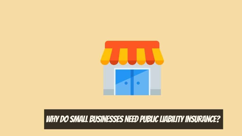 Why do Small Businesses Need Public Liability Insurance?  - Public Liability Insurance 